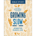 Growing Slow Bible Study: A 6-Week Guided Journey to Un-Hurrying Your Heart