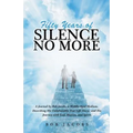 Fifty Years of Silence No More: A Journal by Bob Jacobs, a Middle-Aged Medium, Describing His Unbelievably True Life Story, and His Journey with God,