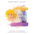 Gracious Living: Creating a Culture of Honor, Love, and Compassion