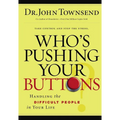 The Who's Pushing Your Buttons?: Handling the Difficult People in Your Life
