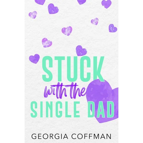 Stuck with the Single Dad: A Marriage of Convenience Romantic Comedy