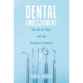Dental Embezzlement: The Art of Theft and the Science of Control