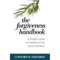 The Forgiveness Handbook: A Simple Guide to Freedom of the Mind and Heart