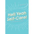 Hell Yeah Self-Care!: A Trauma-Informed Workbook