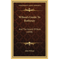 Wilson's Guide To Rothesay: And The Island Of Bute (1848)