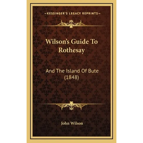 Wilson's Guide To Rothesay: And The Island Of Bute (1848)
