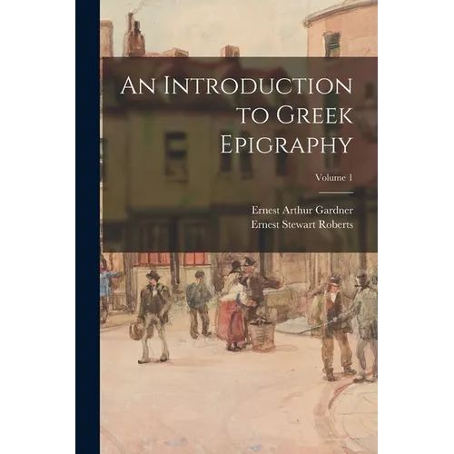 An Introduction to Greek Epigraphy; Volume 1