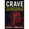Crave: The Hidden Biology of Addiction and Cancer