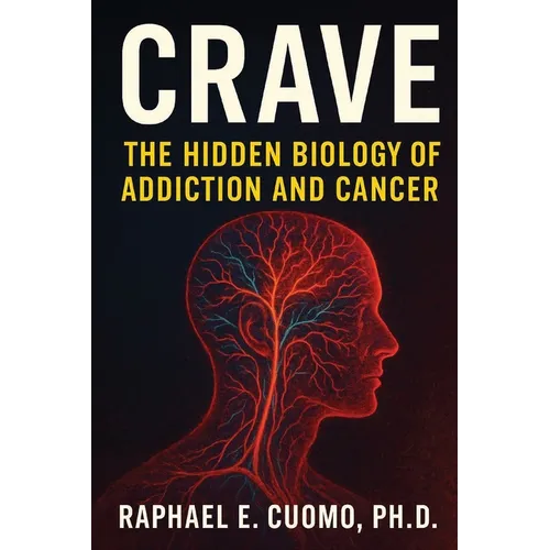 Crave: The Hidden Biology of Addiction and Cancer