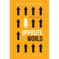 Opposite World: Your Guide to Everything that Matters
