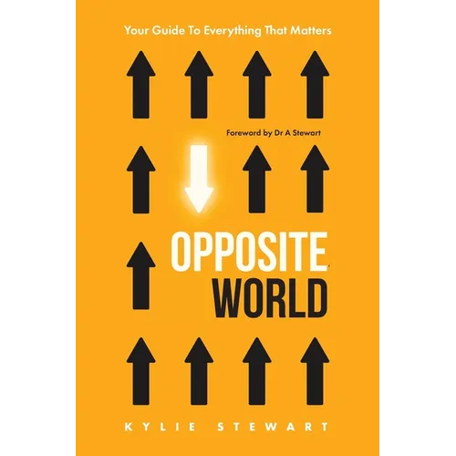 Opposite World: Your Guide to Everything that Matters