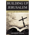 Building Up Jerusalem: Lessons for the Church Today