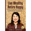 Live Wealthy Retire Happy: Embracing Human Experiences to Live a Life of Abundance