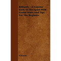 Billiards - A Concise Look at the Sport with Useful Hints and Tips for the Beginner