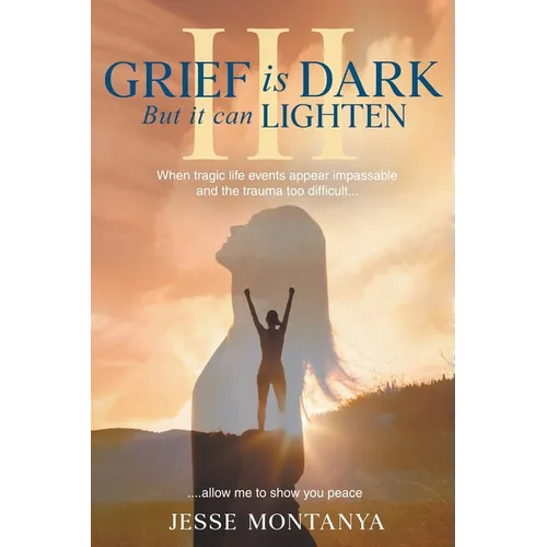 Grief is Dark but it can Lighten III