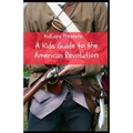 A Kids Guide to the American Revolution