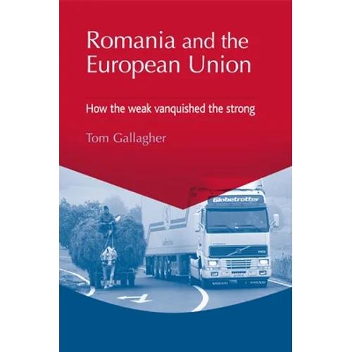 Romania and the European Union: How the Weak Vanquished the Strong
