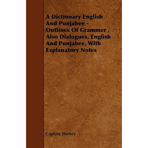 A Dictionary English and Punjabee - Outlines of Grammer, Also Dialogues, English and Punjabee, with Explanatory Notes