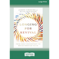 Longing for Revival: From Holy Discontent to Breakthrough Faith [16pt Large Print Edition]