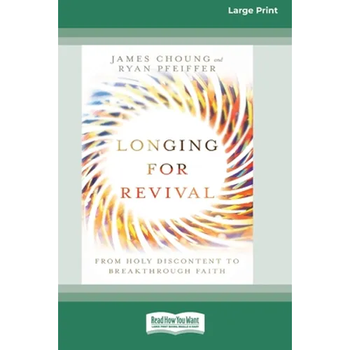 Longing for Revival: From Holy Discontent to Breakthrough Faith [16pt Large Print Edition]