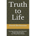 Truth to Life: Turning Doctrine into Devotion - Prayers Based Upon the Thirty-Nine Articles