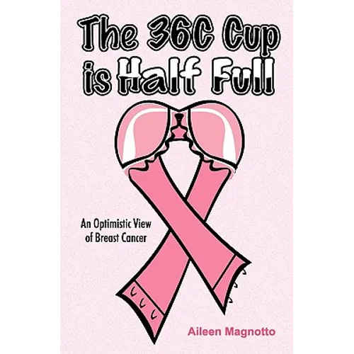The 36C Cup Is Half Full: An Optimistic View Of Breast Cancer
