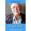 Angel Bob: The true story of a Gideon who delivered a Bible and a message to a mother moments before she received devastating new