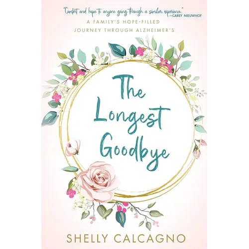 The Longest Goodbye: A Family's Hope-Filled Journey Through Alzheimer's