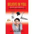 Believe in You: Health and Fitness vs. the World in Which We Live