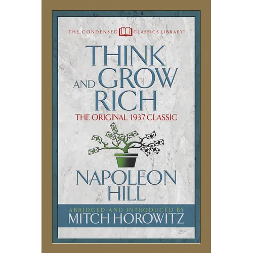 Think and Grow Rich (Condensed Classics): The Original 1937 Classic