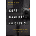 Cops, Cameras, and Crisis: The Potential and the Perils of Police Body-Worn Cameras