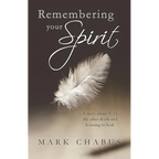 Remembering Your Spirit: A Story about 9/11, Life After Death and Learning to Heal.