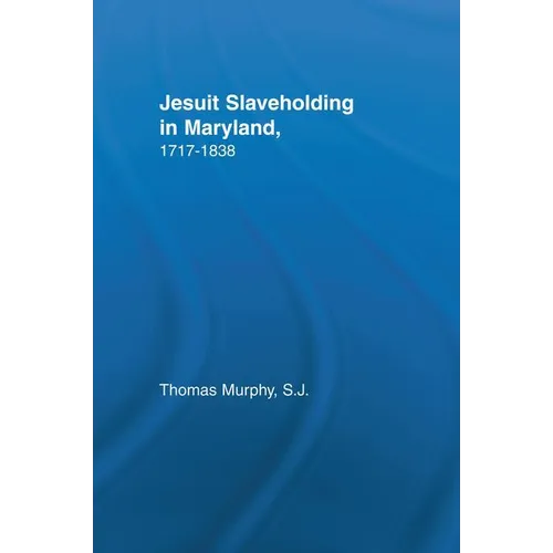 Jesuit Slaveholding in Maryland, 1717-1838
