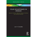 Four Dichotomies in Spanish: Adjective Position, Adjectival Clauses, Ser/Estar, and Preterite/Imperfect