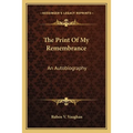 The Print Of My Remembrance: An Autobiography