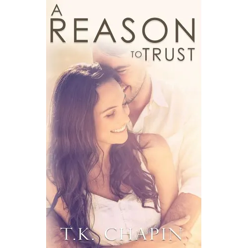 A Reason To Trust: An Inspirational Romance