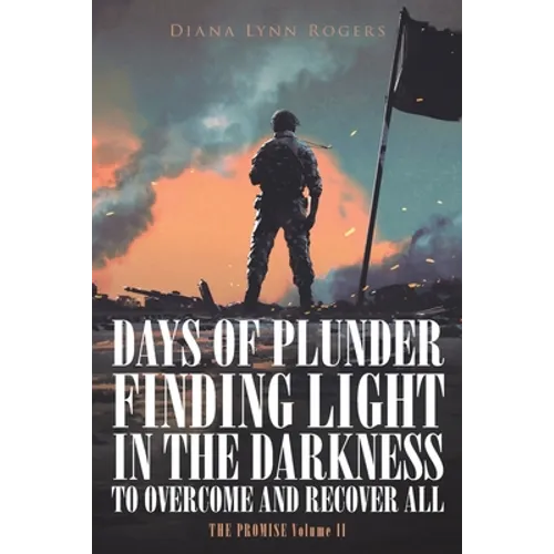Days of Plunder: Finding Light in the Darkness to Overcome and Recover All