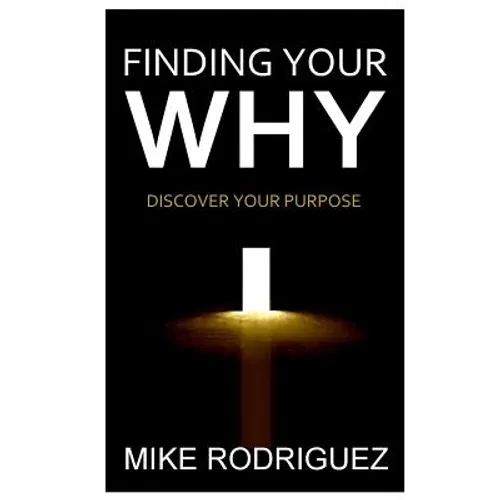 Finding Your WHY: Discover Your Life's Purpose