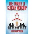 The Danger of Sunday Worship: "Come out of Her My People"