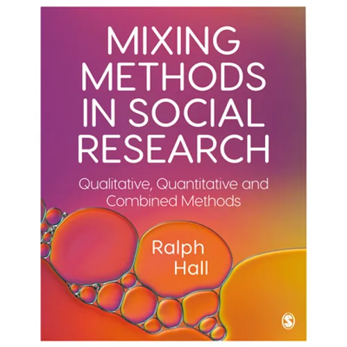 Mixing Methods in Social Research: Qualitative, Quantitative and Combined Methods