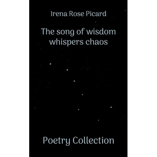 The song of wisdom whispers chaos: Poetry Collection