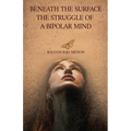 Beneath The Surface- The Struggle of a Bipolar Mind