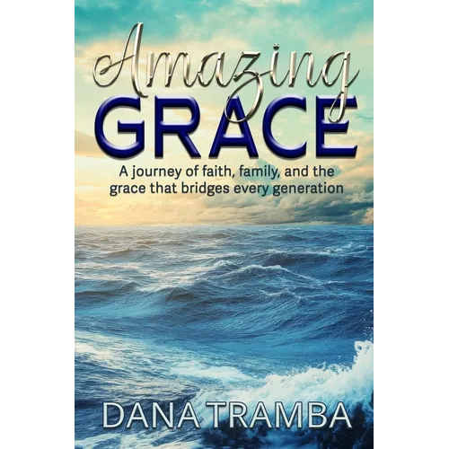 Amazing Grace: A Journey of Faith, Family, and the Grace That Bridges Every Generation
