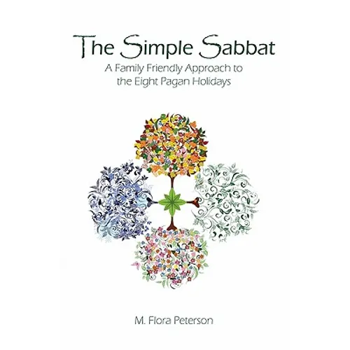 The Simple Sabbat A Family Friendly Approach to the Eight Pagan Holidays