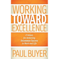 Working Toward Excellence: 8 Values for Achieving Uncommon Success in Work and Life