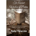 The Ancient Wisdom of Psalms: Learn the Secrets of How to Use the Book of Psalms to Change Your Life!