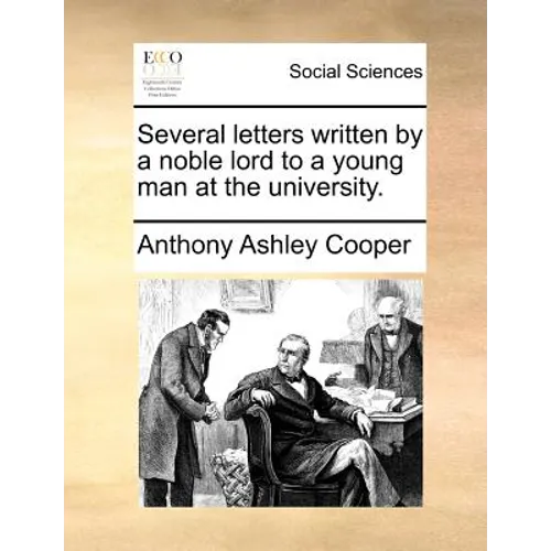 Several letters written by a noble lord to a young man at the university.