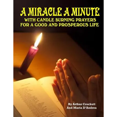 A Miracle A Minute: With Candle Burning Prayers For A Good And Prosperious Life
