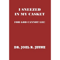 I Sneezed in My Casket!: For God Cannot Lie