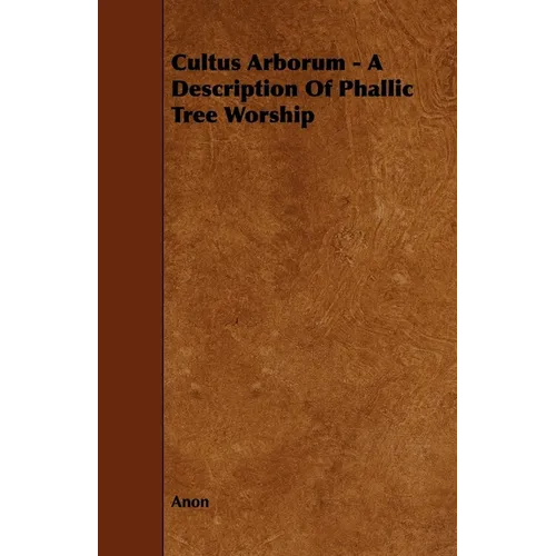 Cultus Arborum - A Description Of Phallic Tree Worship